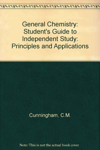 Book Cover General Chemistry: Student's Guide to Independent Study: Principles and Applications