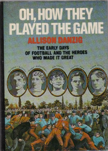 Book Cover Oh, How They Played the Game: The Early Days of Football and the Heroes Who Made It Great