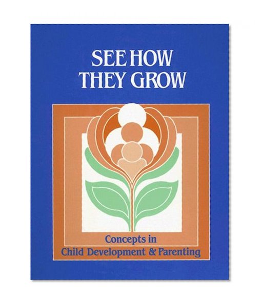 Book Cover See How They Grow: Concepts in Child Development and Parenting