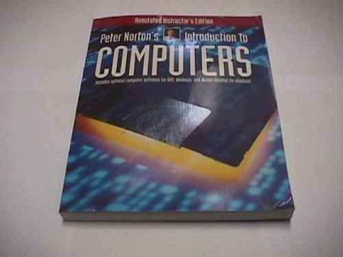 Book Cover Peter Norton's Introduction to Computers (Includes Optional Computer Activities for DOS, Windows and Norton Desktop for Windows, Annotated Instructor's Edition)