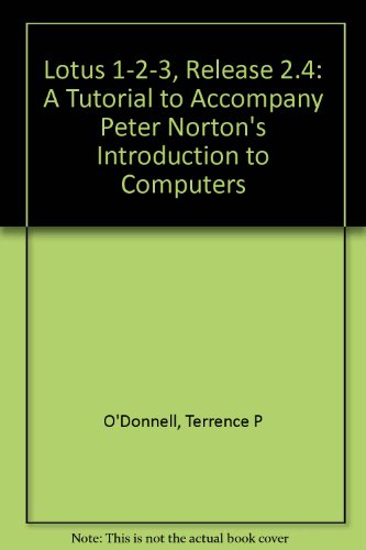 Book Cover Lotus 1-2-3 Release 2.4: A Tutorial to Accompany Peter Norton's Introduction to Computers