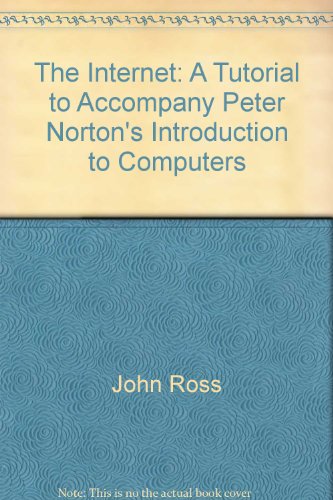Book Cover The Internet: A tutorial to accompany Peter Norton's Introduction to computers