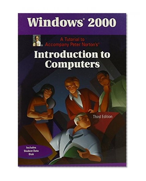 Book Cover Windows 2000: A Tutorial to Accompany Peter Norton’s Introduction to Computers, Student Edition with CD-ROM