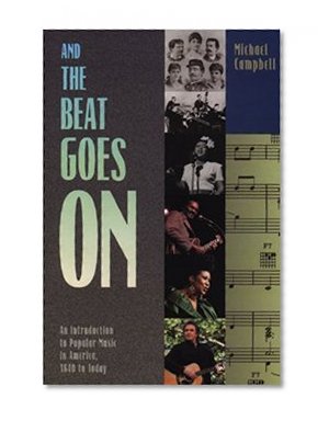 Book Cover And the Beat Goes On: An Introduction to Popular Music in America, 1840 to Today
