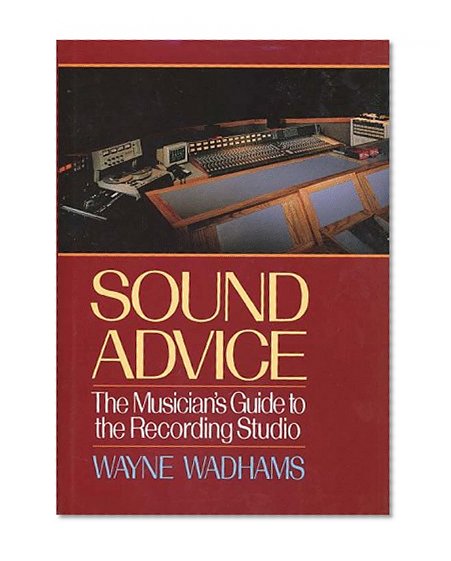 Book Cover Sound Advice: The Musicians Guide to the Recording Studio