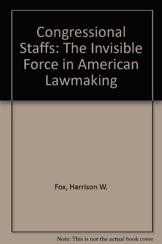 Book Cover CONGRESSIONAL STAFFS: THE INVISIBLE FORCE IN AMERICAN LAWMAKING