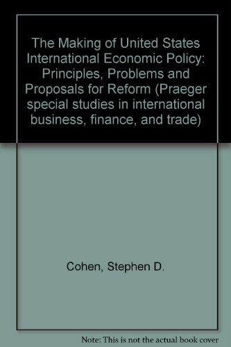 Book Cover The Making of United States International Economic Policy: Principles, Problems and Proposals for Reform (Praeger special studies in international business, finance, and trade)