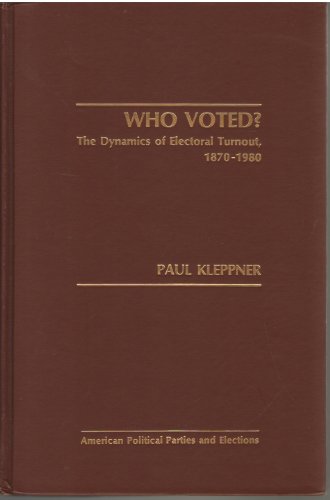Book Cover Who voted?: The dynamics of electoral turnout, 1870-1980 (American political parties and elections)