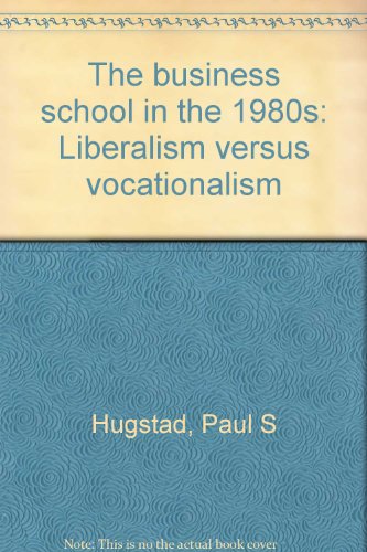 Book Cover The business school in the 1980s: Liberalism versus vocationalism