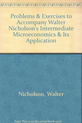 Book Cover Problems & Exercises to Accompany Walter Nicholson's Intermediate Microeconomics & Its Application