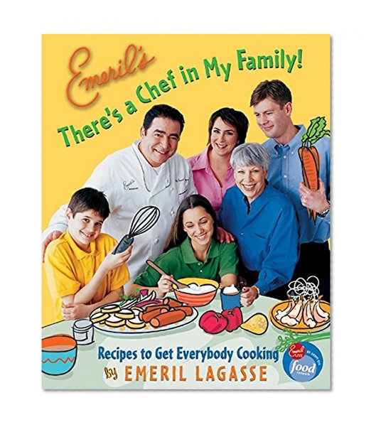 Book Cover Emeril's There's a Chef in My Family!: Recipes to Get Everybody Cooking