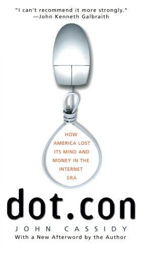 Book Cover Dot.con: How America Lost Its Mind and Money in the Internet Era