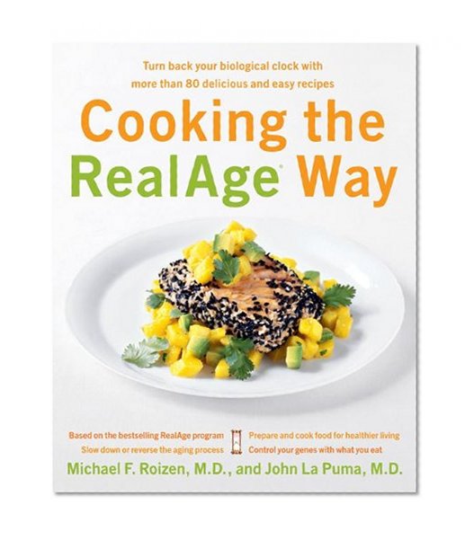 Book Cover Cooking the RealAge Way: Turn Back Your Biological Clock with More Than 80 Delicious and Easy Recipes