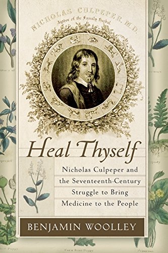 Book Cover Heal Thyself: Nicholas Culpeper and the Seventeenth-Century Struggle to Bring Medicine to the People