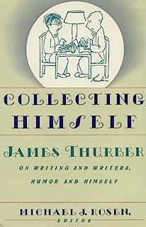 Book Cover Collecting Himself: James Thurber on Writing and Writers, Humor, and Himself