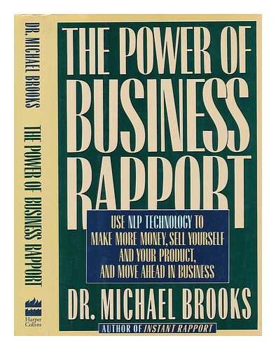 Book Cover The Power of Business Rapport: Use Nlp Technology to Make More Money, Sell Yourself and Your Product, and Move Ahead in Business