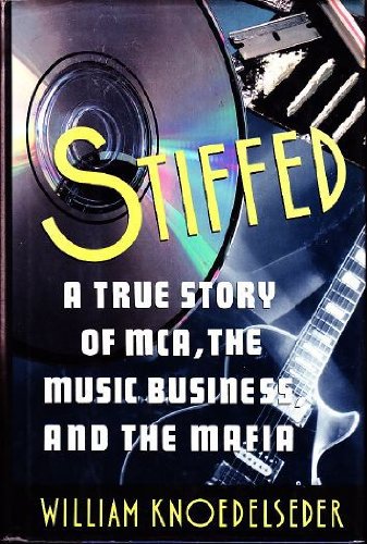Book Cover Stiffed: A True Story of MCA, the Music Business, and the Mafia