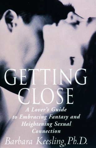 Book Cover Getting Close: A Lover's Guide to Embracing Fantasy and Heightening Sexual Connection