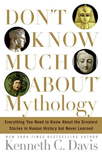 Book Cover Don't Know Much About Mythology: Everything You Need to Know About the Greatest Stories in Human History but Never Learned