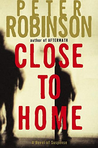 Book Cover Close to Home: A Novel of Suspense (Inspector Banks Novels, 13)