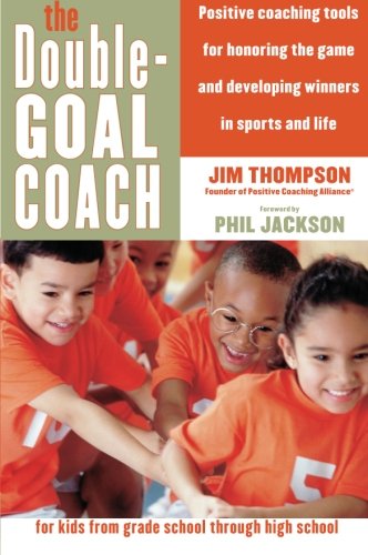 Book Cover The Double-Goal Coach: Positive Coaching Tools for Honoring the Game and Developing Winners in Sports and Life (Harperresource Book)