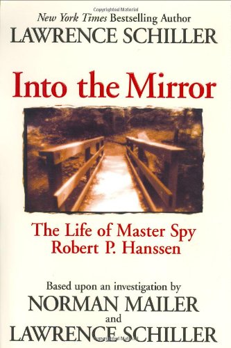 Book Cover Into the Mirror: The Life of Master Spy Robert P. Hanssen