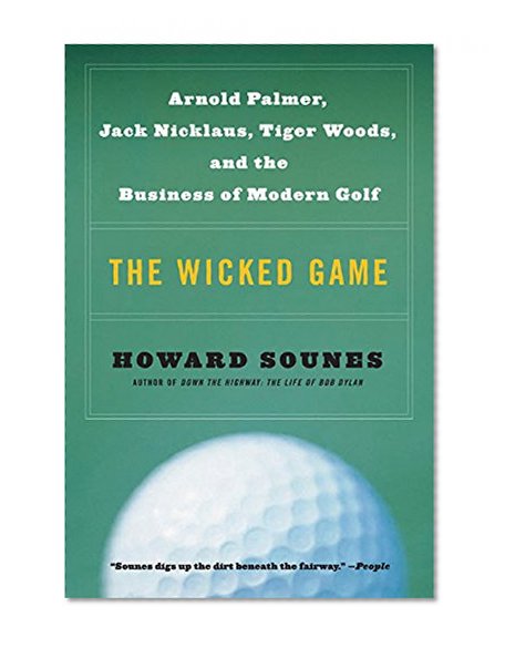 Book Cover The Wicked Game: Arnold Palmer, Jack Nicklaus, Tiger Woods, and the Business of Modern Golf