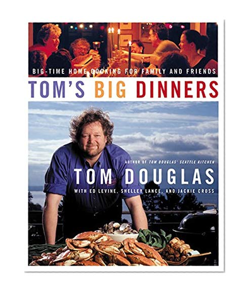 Book Cover Tom's Big Dinners: Big-Time Home Cooking for Family and Friends