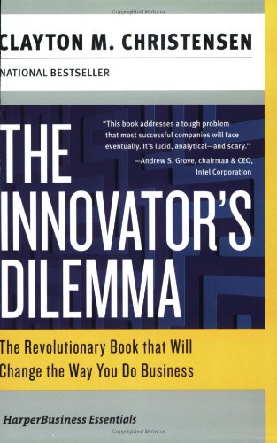 Book Cover The Innovator's Dilemma: The Revolutionary Book that Will Change the Way You Do Business (Collins Business Essentials)