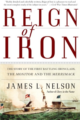 Book Cover Reign of Iron: The Story of the First Battling Ironclads, the Monitor and the Merrimack