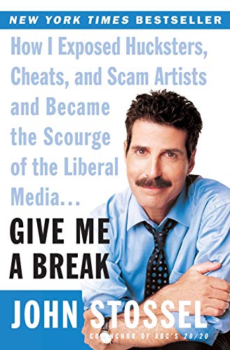 Book Cover Give Me a Break: How I Exposed Hucksters, Cheats, and Scam Artists and Became the Scourge of the Liberal Media...