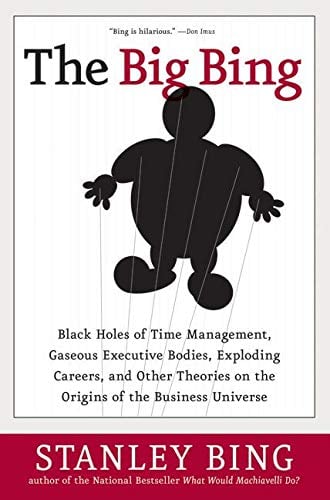 Book Cover The Big Bing: Black Holes of Time Management, Gaseous Executive Bodies, Exploding Careers, and Other Theories on the Origins of the Business Universe