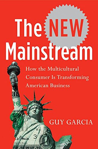Book Cover The New Mainstream: How the Multicultural Consumer Is Transforming American Business