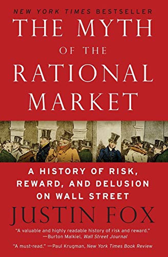 Book Cover The Myth of the Rational Market: A History of Risk, Reward, and Delusion on Wall Street