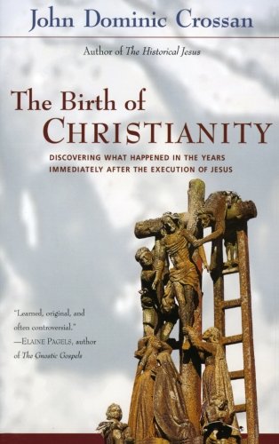 Book Cover The Birth of Christianity : Discovering What Happened in the Years Immediately After the Execution of Jesus