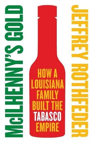 Book Cover McIlhenny's Gold: How a Louisiana Family Built the Tabasco Empire