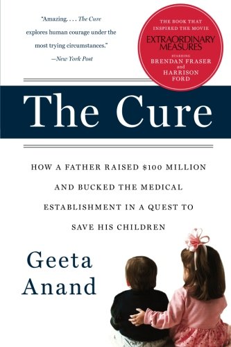 Book Cover The Cure: How a Father Raised $100 Million--and Bucked the Medical Establishment--in a Quest to Save His Children