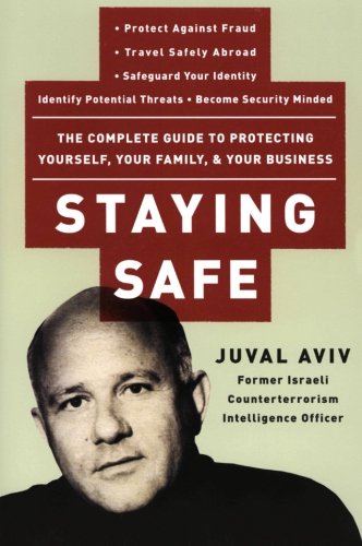 Book Cover Staying Safe: The Complete Guide to Protecting Yourself, Your Family, and Your Business