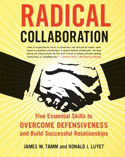 Book Cover Radical Collaboration: Five Essential Skills to Overcome Defensiveness and Build Successful Relationships