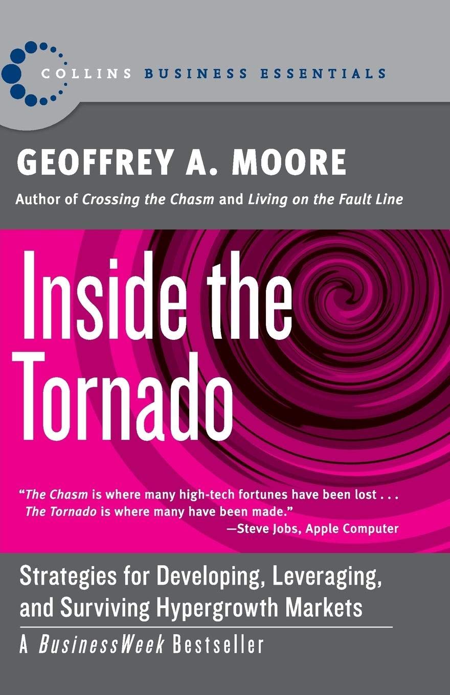 Book Cover Inside the Tornado: Strategies for Developing, Leveraging, and Surviving Hypergrowth Markets (Collins Business Essentials)