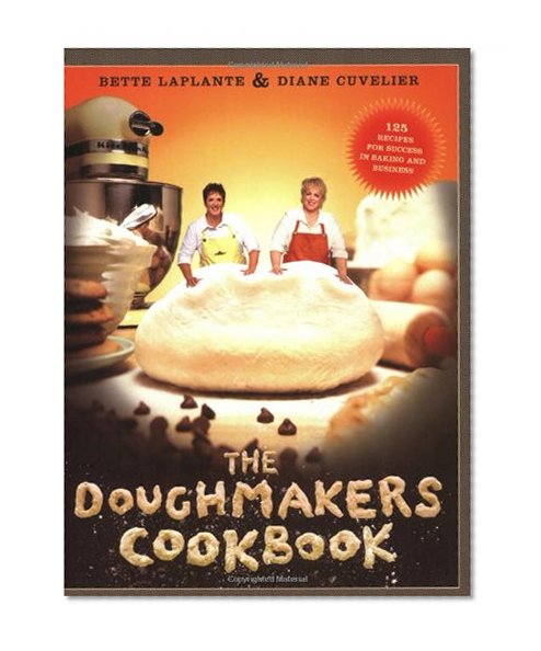 Book Cover The Doughmakers Cookbook: 125 Recipes for Success in Baking and Business