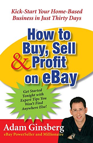 Book Cover How to Buy, Sell, and Profit on eBay: Kick-Start Your Home-Based Business in Just Thirty Days
