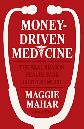 Book Cover Money-Driven Medicine: The Real Reason Health Care Costs So Much