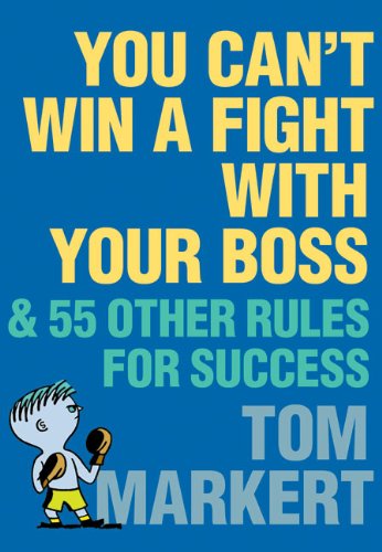 Book Cover You Can't Win a Fight with Your Boss: & 55 Other Rules for Success
