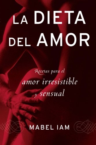 Book Cover La dieta del amor: Recetas para el amor irresistible y sensuall (Spanish Edition)