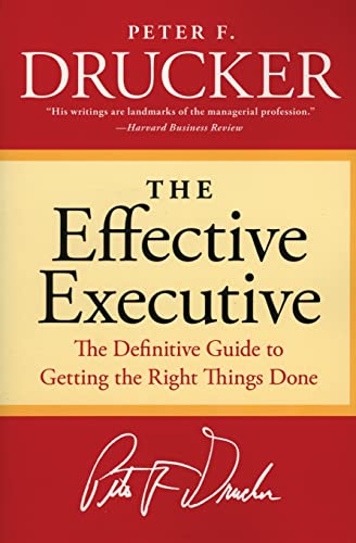 Book Cover The Effective Executive: The Definitive Guide to Getting the Right Things Done (Harperbusiness Essentials)