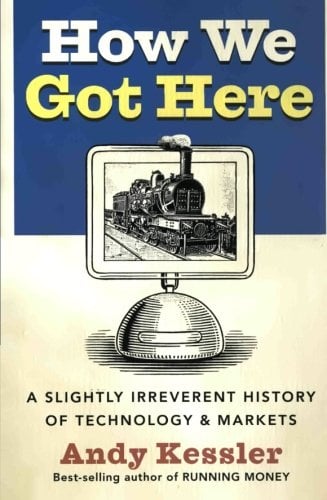 Book Cover How We Got Here: A Slightly Irreverent History of Technology and Markets