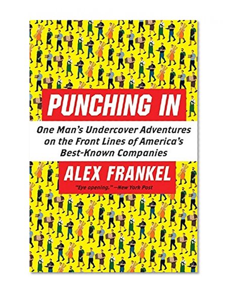 Book Cover Punching In: One Man's Undercover Adventures on the Front Lines of America's Best-Known Companies