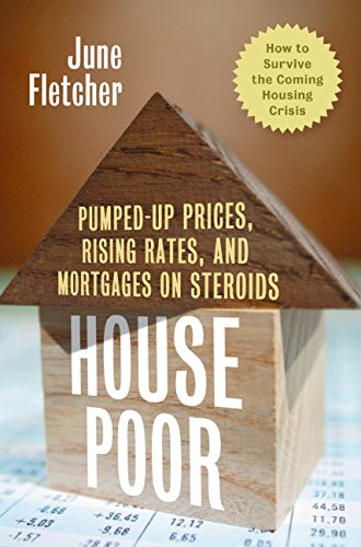 Book Cover House Poor: Pumped Up Prices, Rising Rates, and Mortgages on Steroids: How to Survive the Coming Housing Crisis