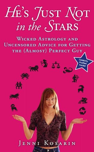 Book Cover He's Just Not in the Stars: Wicked Astrology and Uncensored Advice for Getting the (Almost) Perfect Guy